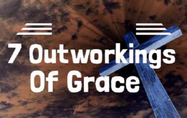 7  OUT WORKINGS OF GRACE